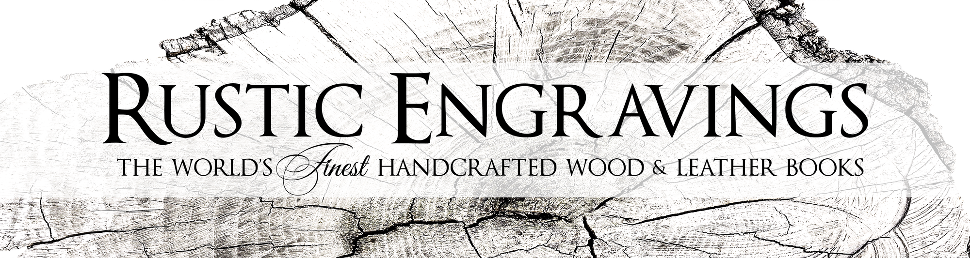 Rustic Engravings Banner | The world's finest handcrafted wood and leather books